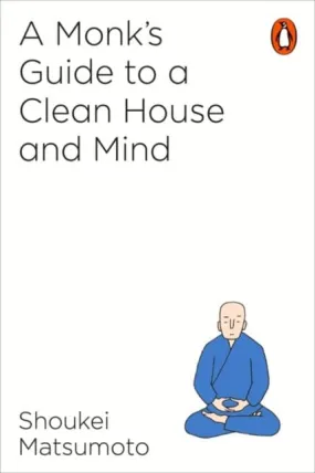 A Monk's Guide to a Clean House and Mind by Shoukei Matsumoto