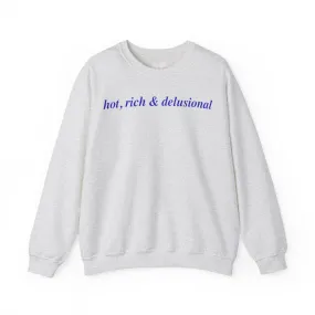 Hot, Rich & Delusional - Crewneck