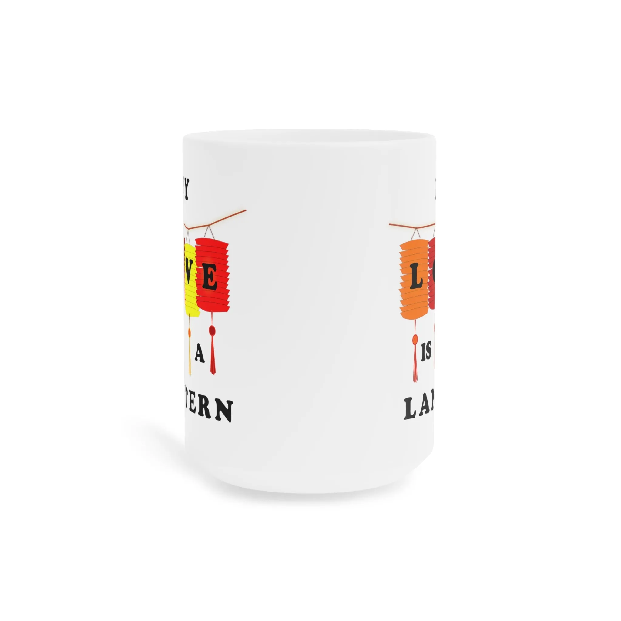 My Love is a Lantern Ceramic Mugs (11oz\15oz)